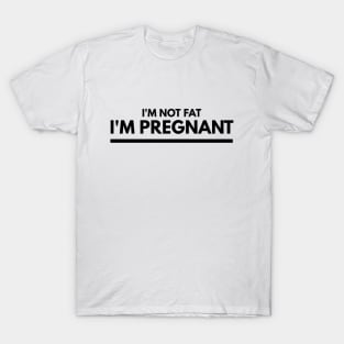 I'm Not Fat I'm Pregnant - Pregnancy Announcement T-Shirt